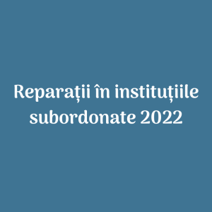 Procesul de derulare a lucrărilor de reparație în instituțiile de învățământ din subordine 2022