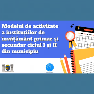 Modelul de activitate a instituțiilor de învățământ primar și secundar ciclul I și II din municipiu