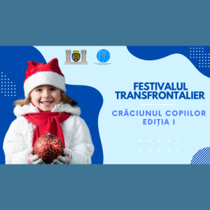 Festivalul transfrontalier „CRĂCIUNUL COPIILOR”